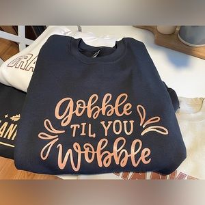 GOBBLE TIL YOU WOBBLE Crewneck Sweatshirt Made to Order